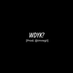 WDYK [Prod. @imRegii]