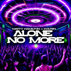 MATTY HAMILTON X KOLTEN - ALONE NO MORE