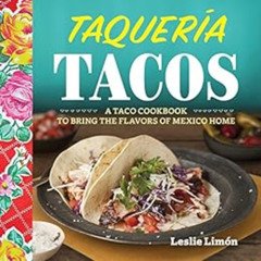 READ KINDLE 💌 Taqueria Tacos: A Taco Cookbook to Bring the Flavors of Mexico Home by