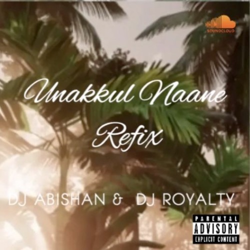 Unakkul Naane Refix Dj Royalty X Dj Abishan