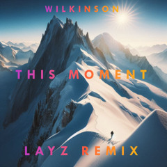 Wilkinson This Moment Layz Mix