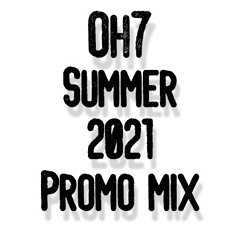 Oh7 ~ SUMMER 2021 PROMO MIX