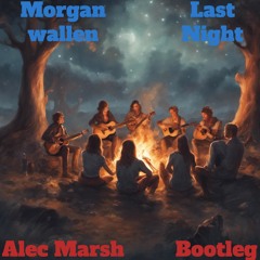 Morgan Wallen - Last Night (Alec Marsh Bootleg)