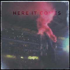 Here It Comes