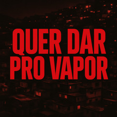QUER DAR PRO VAPOR (FUNK) [feat. Kbanha]