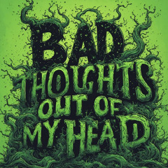 Get These Bad Thoughts Out of My Head