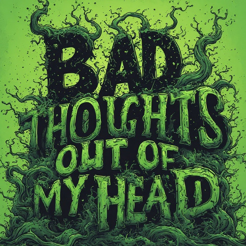 Get These Bad Thoughts Out of My Head