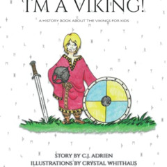 View PDF 📗 I'm a Viking!: A History Book About the Vikings for Kids by  C.J. Adrien
