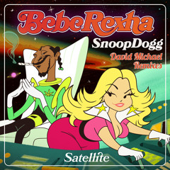 Bebe Rexha & Snoop Dogg - Satellite (David Michael Club Mix)