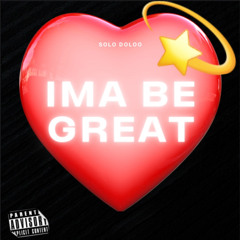 IMA BE GREAT