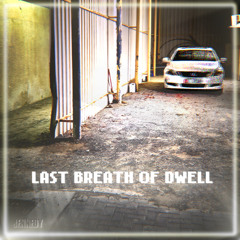 LAST BREATH OF DWELL