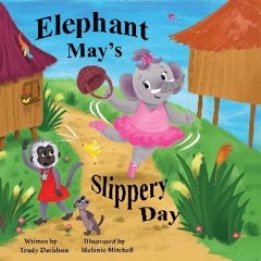 PDF [READ] 📕 Elephant May's Slippery Day: Come and Find Out How to Stop an Elephant Sliding Down a