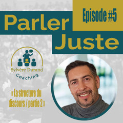 Episode 5 : Structurer vos prises de parole / Partie 2