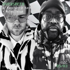 OVERSPEED 009 w/ Konstantin Kost + Myles Sergé