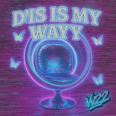 DIS IS MY WAYY