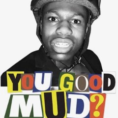 YOU GOOD MUD
