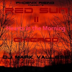 PHOENIX RISING presents RED SUN II - Hearts in the Morning - Chicago - DJ Mark Vallese