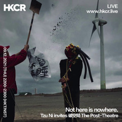 Not here is nowhere:Tzu Ni invites 破空間 The Post-Theatre - 09/12/2021