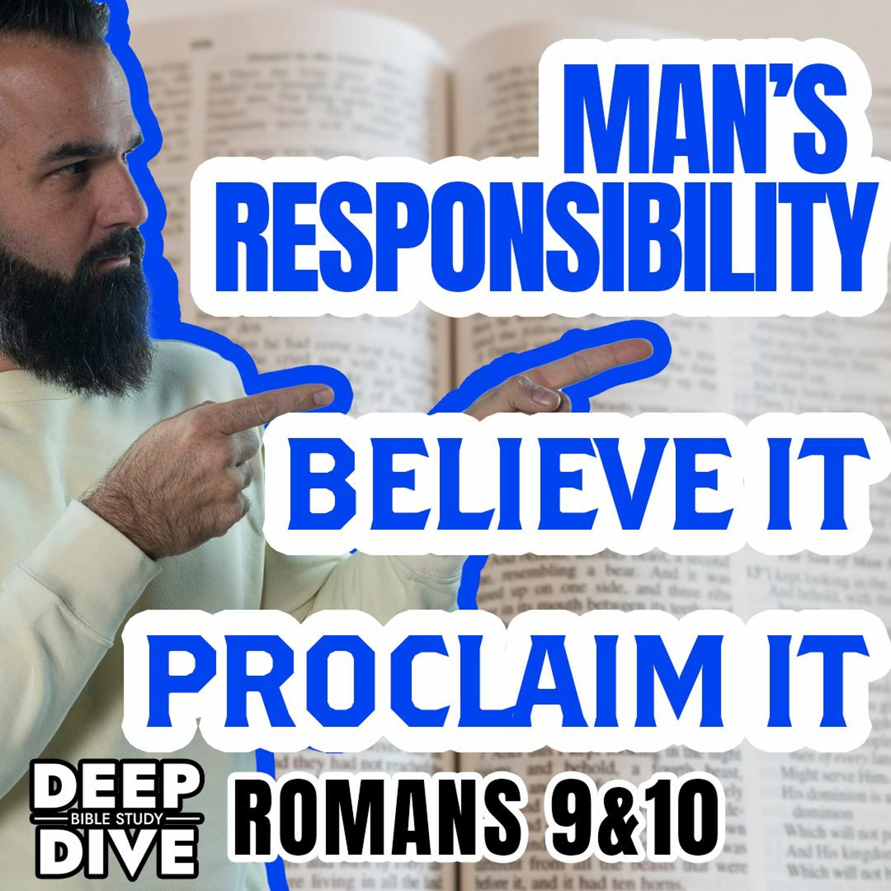 Deep Dive Bible Study S5E20 | Romans 9&10 - Man’s Responsibility To The Gospel: Believe And Proclaim episode artwork