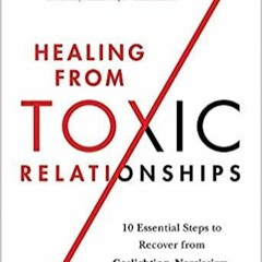 Read* PDF Healing from Toxic Relationships: 10 Essential Steps to Recover from Gaslighting, Narcissi