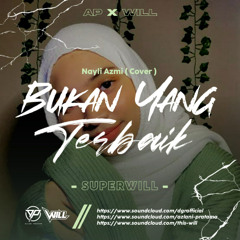 BUKAN YANG TERBAIK - ( AP X WILL ) #SUPERWILL!!!