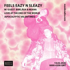 FEELS EAZY n SLEAZY w/ Bakläxa & Neana - Love At The End Of The World {Apocalyptic Valentimes}