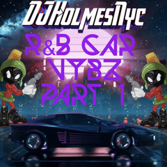 R&B Car Vybz Part 1 - DJHolmesNyc