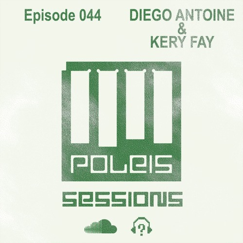 POLEIS SESSIONS - Episode 045 Guestmix DIEGO ANTOINE & KERY FAY
