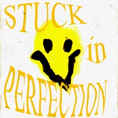 Stuck In Perfection (Prod. Joshwa !)