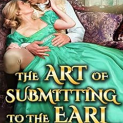 [Download] PDF ✉️ The Art of Submitting to the Earl: A Steamy Historical Regency Roma