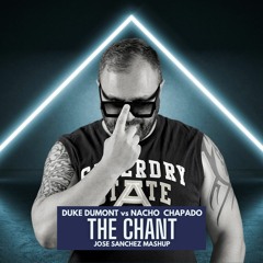 DUKE DUMONT VS NACHO CHAPADO -The Chant - Jose Sanchez Mashup