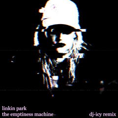 Linkin Park - The Emptiness Machine (dj-ICY remix)