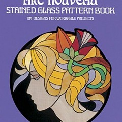 View PDF Art Nouveau Stained Glass Pattern Book: 104 Designs for Workable Projects (Dover Stained Gl
