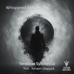 Whispered Echoes (feat. Seraph Obscura)