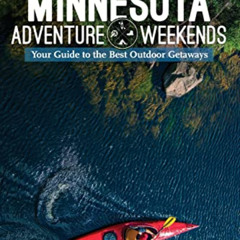[FREE] EPUB 📒 Minnesota Adventure Weekends: Your Guide to the Best Outdoor Getaways