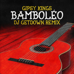 Gipsy Kings - Bamboleo (Dj Getdown Remix)