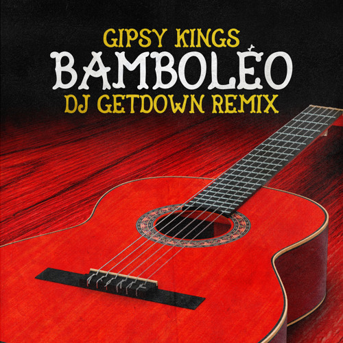 Stream Gipsy Kings - Bamboleo (Dj Getdown Remix) by DJ GETDOWN | Listen  online for free on SoundCloud