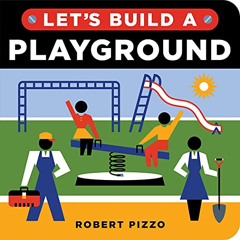 [Get] EBOOK 📃 Let's Build a Playground: A Construction Book for Kids (Little Builder