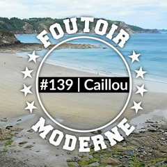 Caillou | Foutoir Moderne #139