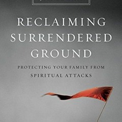 [Get] [EBOOK EPUB KINDLE PDF] Reclaiming Surrendered Ground: Protecting Your Family f