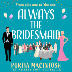 Always the Bridesmaid, By Portia MacIntosh, Read by Karen Cass