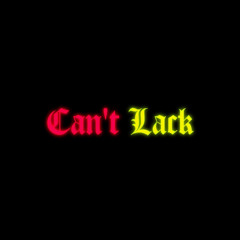 Can’t Lack (prodby33danso)