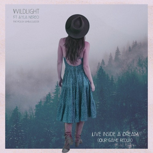 Wildlight feat. Ayla Nereo & The Polish Ambassador - Live Inside A Dream (Our Game Redux)