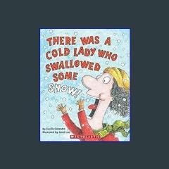 EBOOK #pdf 📖 There Was a Cold Lady Who Swallowed Some Snow! Full PDF