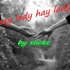 say lady hay lady by slickc