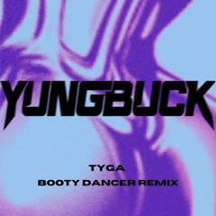 Tyga Booty Dancer - YUNGBUCK REMIX
