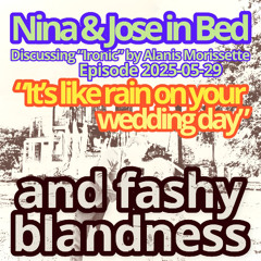 Episode 2025-05-29: "It's Like Rain On Your Wedding Day" and Fashy Blandness