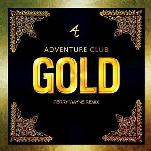 Stream Adventure Club - Gold (Perry Wayne Remix) by MOMENTS. Records |  Listen online for free on SoundCloud
