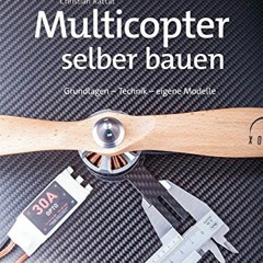 ❤️[PDF]⚡️ Multicopter selber bauen: Grundlagen – Technik – eigene Modelle (Edition Make:)