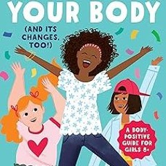 ｀;:゛;｀;･ Celebrate Your Body (and Its Changes, Too!): The Ultimate Puberty Book for Girls
